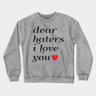 Dear Haters I love You Crewneck Sweatshirt